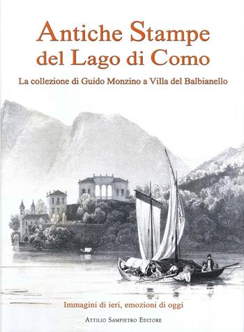 Antiche stampe del lago di Como. La collezione di Guido Monzino a Villa del Balbianello. Ediz. italiana e inglese - Attilio Sampietro - Libro Sampietro 2015 | Libraccio.it