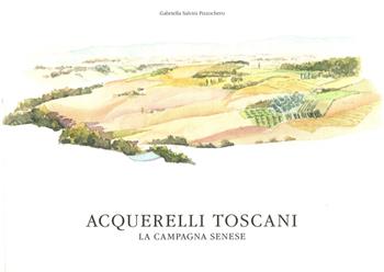Acquerelli toscani. La campagna senese - Gabriella Salvini Pizzochero - Libro Sampietro 2016 | Libraccio.it