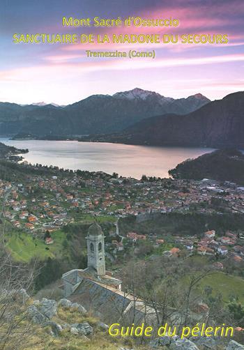 Mont sacre d'Ossuccio. Sanctuaire de la Madone du secours Tremezzina. Guide du pelerin  - Libro Sampietro 2019 | Libraccio.it