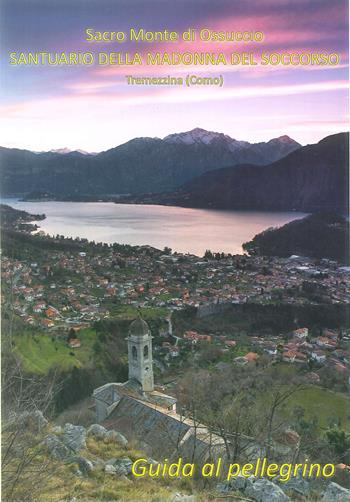 Sacro monte di Ossuccio Santuario della Madonna del Soccorso Tremezzina. Guida al pellegrino  - Libro Sampietro 2019 | Libraccio.it