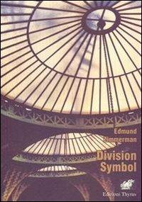Division symbol - Edmund Zimmerman - Libro Edizioni Thyrus 2008, Nuova collana letteraria | Libraccio.it