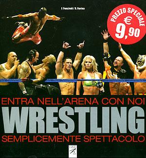 Wrestling. Entra nell'arena con noi. Semplicemente spettacolo - Fabrizio Ponciroli, Riccardo Fiorina - Libro Libri di Sport 2005 | Libraccio.it