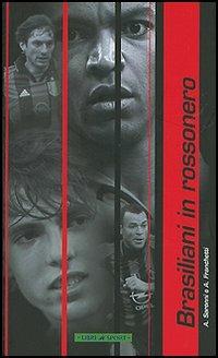 Brasiliani in rossonero - Alessandro Franchetti, Andrea Saronni - Libro Libri di Sport 2005 | Libraccio.it