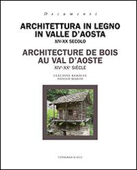 Architettura in legno in Valle d'Aosta XIV-XX secolo. Ediz. italiana e francese - Claudine Remacle, Danilo Marco - Libro Duc Arti Grafiche 2014 | Libraccio.it