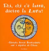 Hei, che c'è lassù, dietro la luna? Ediz. illustrata