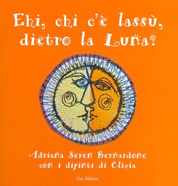 Hei, che c'è lassù, dietro la luna? Ediz. illustrata - Adriana Bernardone - Libro Duc Arti Grafiche 2015 | Libraccio.it