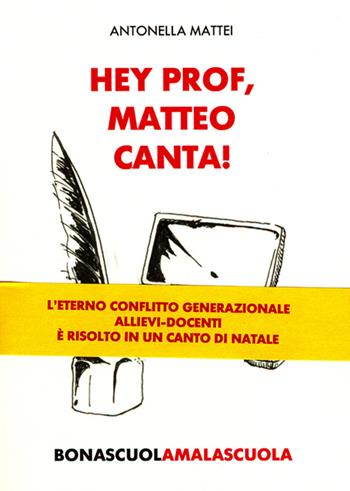 Hey prof, Matteo canta! Bona scuola, mala scuola - Antonella Mattei - Libro Duc Arti Grafiche 2015 | Libraccio.it