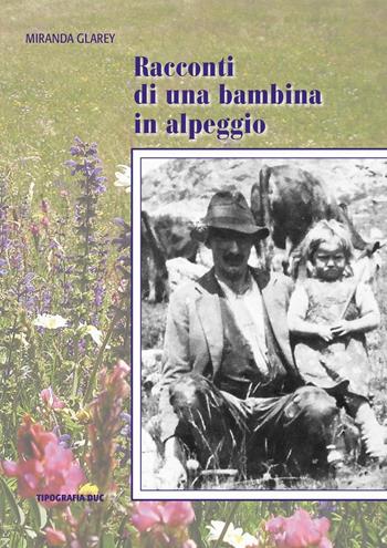 Racconti di una bambina in alpeggio - Miranda Glarey - Libro Duc Arti Grafiche 2016 | Libraccio.it