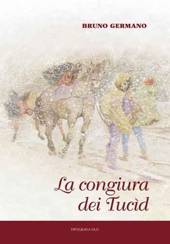 La congiura dei Tucìd - Bruno Germano - Libro Duc Arti Grafiche 2017 | Libraccio.it
