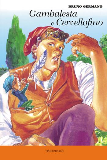 Gambalesta e Cervellofino - Bruno Germano - Libro Duc Arti Grafiche 2017 | Libraccio.it
