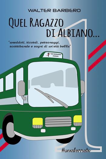 Quel ragazzo di Albiano. Aneddoti, ricordi, personaggi, scorribande e sogni di un'età bella. Nuova ediz. - Walter Barbero - Libro Duc Arti Grafiche 2018 | Libraccio.it