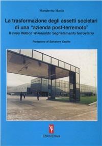 La trasformazione degli assetti societari di «un'azienda post-terremoto». Il caso Wabco W. Ansaldo segnalamento ferroviario - Margherita Mattia - Libro EditricErmes 2004 | Libraccio.it