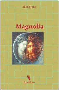 Magnolia - Ilde Fiore - Libro EditricErmes 2010, Poesia | Libraccio.it
