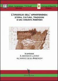 L' orgoglio dell'appartenenza. Storia, cultura, tradizioni di una comunità arberesh  - Libro EditricErmes 2010, Storiografia | Libraccio.it