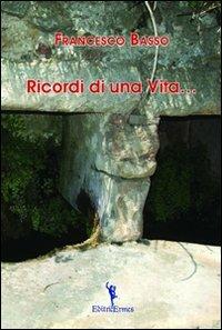 Ricordi di una vita - Francesco Basso - Libro EditricErmes 2010, Narrativa | Libraccio.it