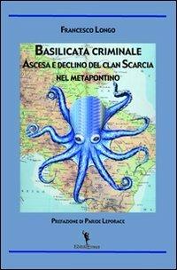 Basilicata criminale. Ascesa e declino del clan Scarcia nel Metapontino - Francesco Longo - Libro EditricErmes 2011 | Libraccio.it