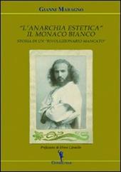 L' anarchia estetica. Il Monaco Bianco. Storia di un rivoluzionario mancato