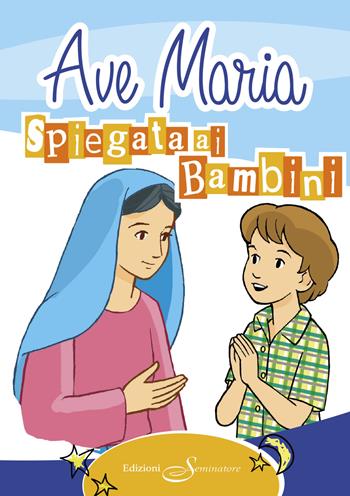 Ave Maria spiegata ai bambini  - Libro Il Seminatore 2010 | Libraccio.it