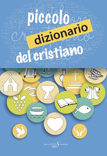 Piccolo dizionario del cristiano. Nuova ediz.  - Libro Il Seminatore 2019 | Libraccio.it