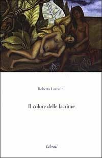 Il colore delle lacrime - Roberta Lazzarini - Libro Lìbrati 2002 | Libraccio.it