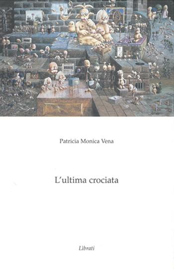 L' ultima crociata - Patricia M. Vena - Libro Lìbrati | Libraccio.it