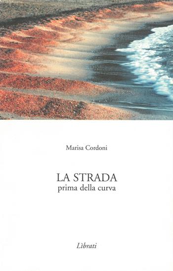 La strada prima della curva - Marisa Cordoni - Libro Lìbrati 2003 | Libraccio.it