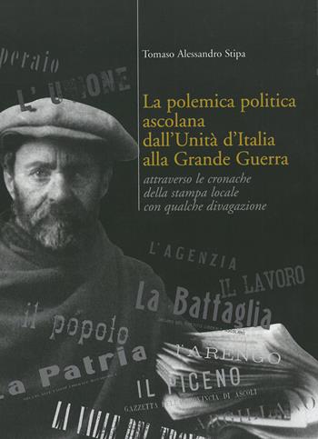 La polemica politica ascolana dall'unità italiana alla grande guerra - Alessandro Stipa - Libro Lìbrati 2004 | Libraccio.it