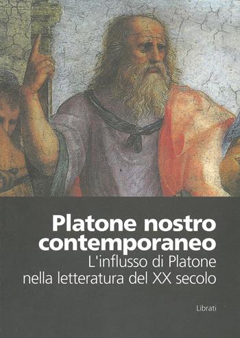 Platone nostro contemporaneo. L'influsso di Platone nella letteratura del XX Secolo. Atti del Convegno (Colli del Tronto, 11-13 marzo 2004)  - Libro Lìbrati 2005 | Libraccio.it