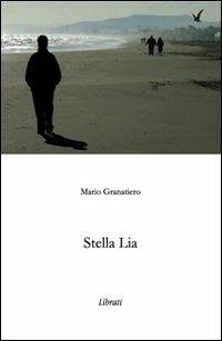 Stella Lia - Mario Granatiero - Libro Lìbrati 2007 | Libraccio.it