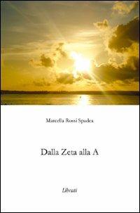 Dalla Zeta alla A - Marcella Rossi Spadea - Libro Lìbrati 2008 | Libraccio.it