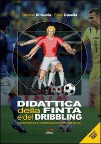 Didattica della finta e del dribbling. Nomenclatura e classificazione dei gesti tecnici - Giovanni Di Guida, Fulvio Casella - Libro Lìbrati 2008 | Libraccio.it