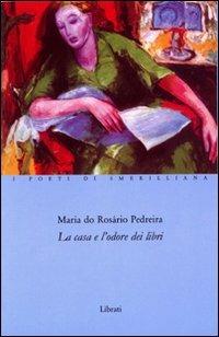 La casa e l'odore dei libri - Maria do Rosário Pedreira - Libro Lìbrati 2008 | Libraccio.it