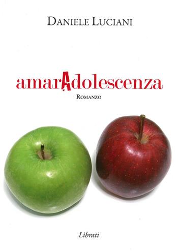 AmarAdolescenza - Daniele Luciani - Libro Lìbrati 2009 | Libraccio.it
