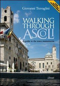 Walking through Ascoli. A guide to the town momuments - Giovanni Travaglini - Libro Lìbrati 2009 | Libraccio.it