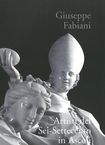 Artisti del Sei-Settecento in Ascoli - Giuseppe Fabiani - Libro Lìbrati 2009 | Libraccio.it