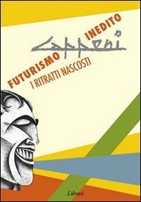 Capponi. Futurismo inedito. I ritratti nascosti  - Libro Lìbrati 2009 | Libraccio.it