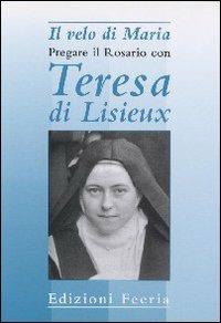 Il velo di Maria. Pregare il rosario con Teresa di Lisieux  - Libro Città Ideale 2000, Lampada ai miei passi | Libraccio.it