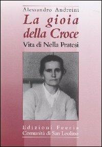 La gioia della croce. Vita di Nella Pratesi - Alessandro Andreini - Libro Città Ideale 2001, Lampada ai miei passi | Libraccio.it