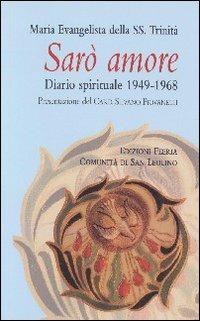 Sarò amore. Diario spirituale 1949-1968 - Maria Evangelista della SS. Trinità - Libro Città Ideale 2006, Il granello di senapa | Libraccio.it