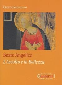 Beato Angelico: l'ascolto e la bellezza - Valenziano Crispino - Libro Città Ideale 2003, Quaderni Basilica Maria SS. Delle Grazie | Libraccio.it