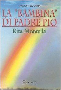 La «bambina» di padre Pio Rita Montella - Cristina Siccardi - Libro Città Ideale 2003 | Libraccio.it