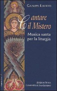 Cantare il mistero. Musica santa per la liturgia - Giuseppe Liberto - Libro Città Ideale 2004, Signum Dei | Libraccio.it