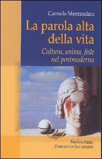 La parola alta della vita. Cultura, anima, fede nel postmoderno - Carmelo Mezzasalma - Libro Città Ideale 2007, Teorie | Libraccio.it