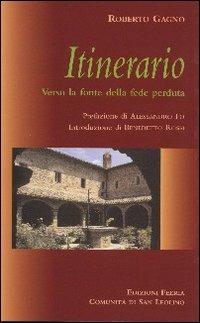 Itinerario. Verso la fonte della fede perduta - Roberto Gagno - Libro Città Ideale 2006, Il granello di senapa | Libraccio.it