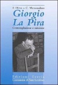 Giorgio La Pira. Contemplazione e missione - Fernanda Dima, Carmelo Mezzasalma - Libro Città Ideale 2007, Feeria - Comunità di San Leolino | Libraccio.it