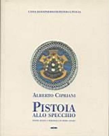 Pistoia allo specchio - Alberto Cipriani - Libro Maschietto Editore 2001 | Libraccio.it
