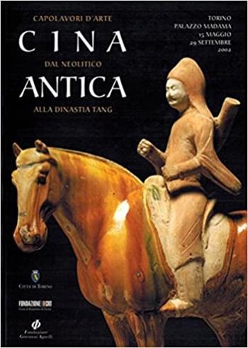 Cina antica. Capolavori d'arte dal neolitico alla dinastia Tang. Catalogo della mostra  - Libro Città di Torino-Serv. Cult. 2002 | Libraccio.it