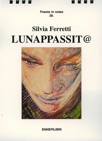 Lunapassit@ - Silvia Ferretti - Libro Ennepilibri 2004, Poesia in notes | Libraccio.it