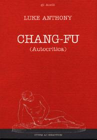 Chang-Fu (autocritica). Una palpitante testimonianza della Cina di Mao - Luke Anthony - Libro Otium ac Negotium 1999, Gli anelli | Libraccio.it