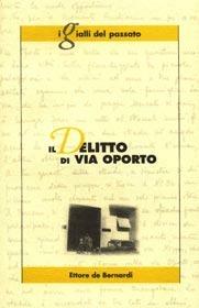 Il delitto di via Oporto - Ettore De Bernardi - Libro Otium ac Negotium 2000, I gialli del passato | Libraccio.it